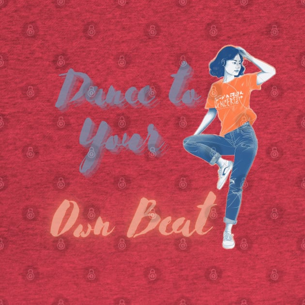 Dance to Your Own Beat! by ORart